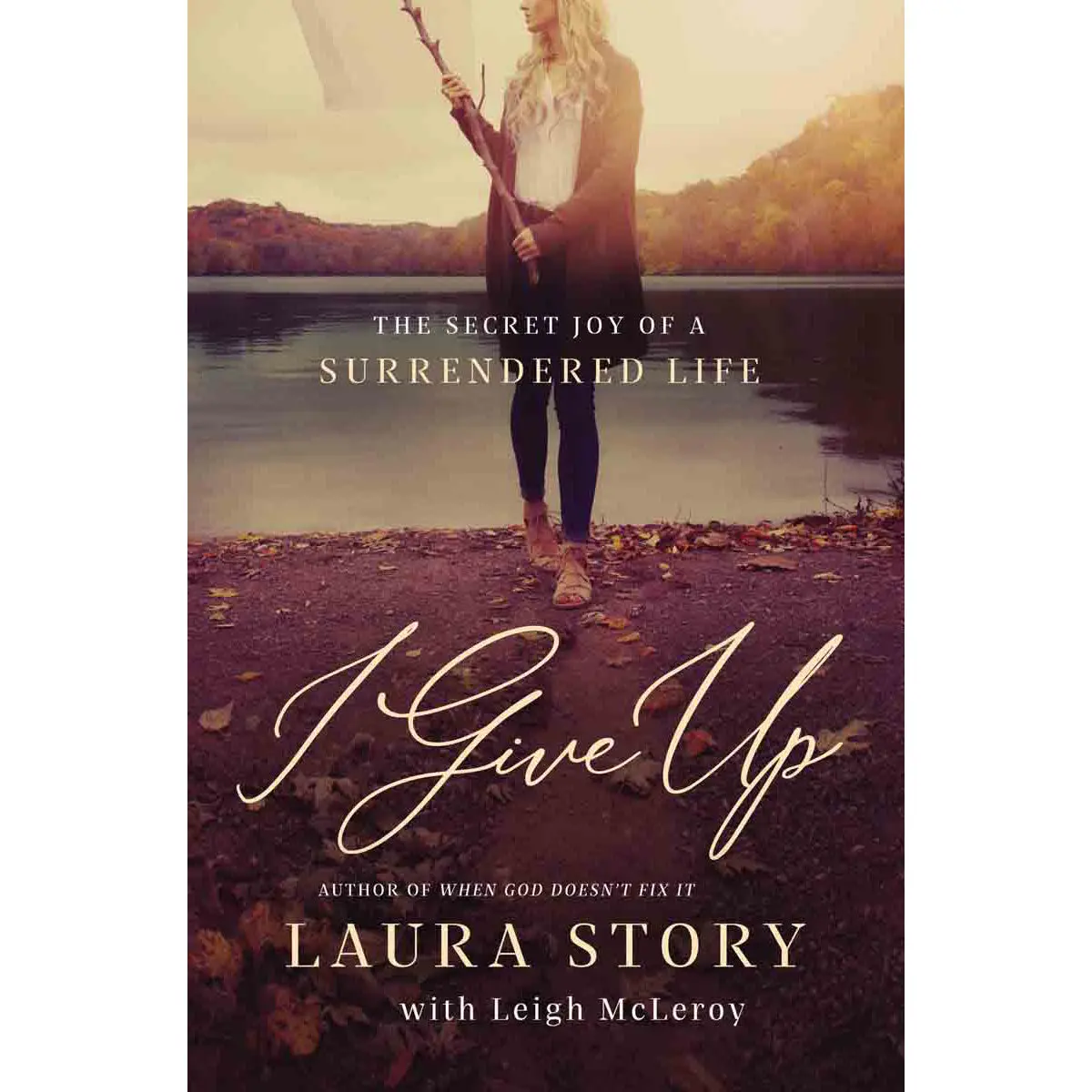 I Give Up: The Secret Joy Of A Surrendered Life (Paperback) 1