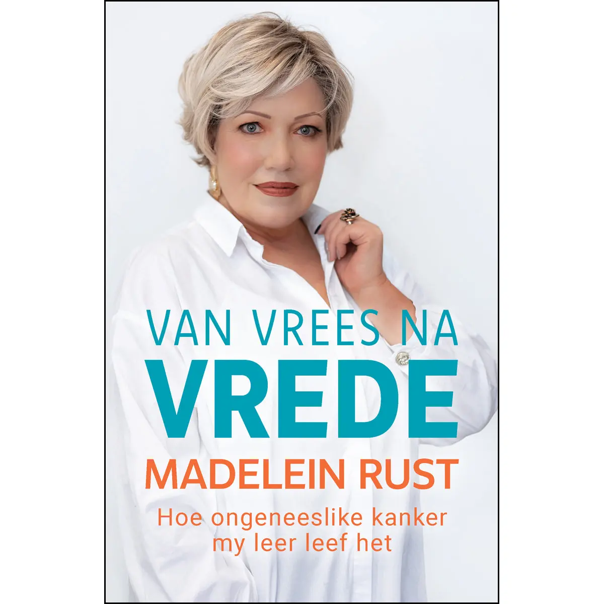 Van Vrees Na Vrede: Hoe Ongeneeslike Kanker My Leer Leef Het (Sagteband) 1