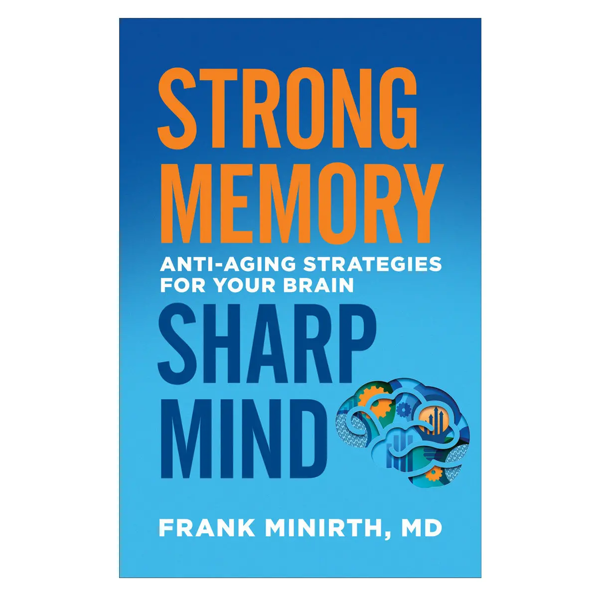 Strong Memory, Sharp Mind: Anti-Aging Strategies For Your Brain (Paperback) 1