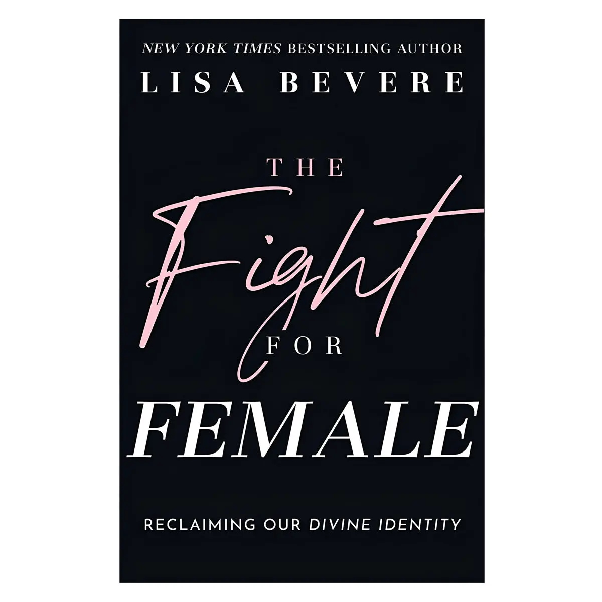 The Fight For Female: Reclaiming Our Divine Identity (Paperback) 1