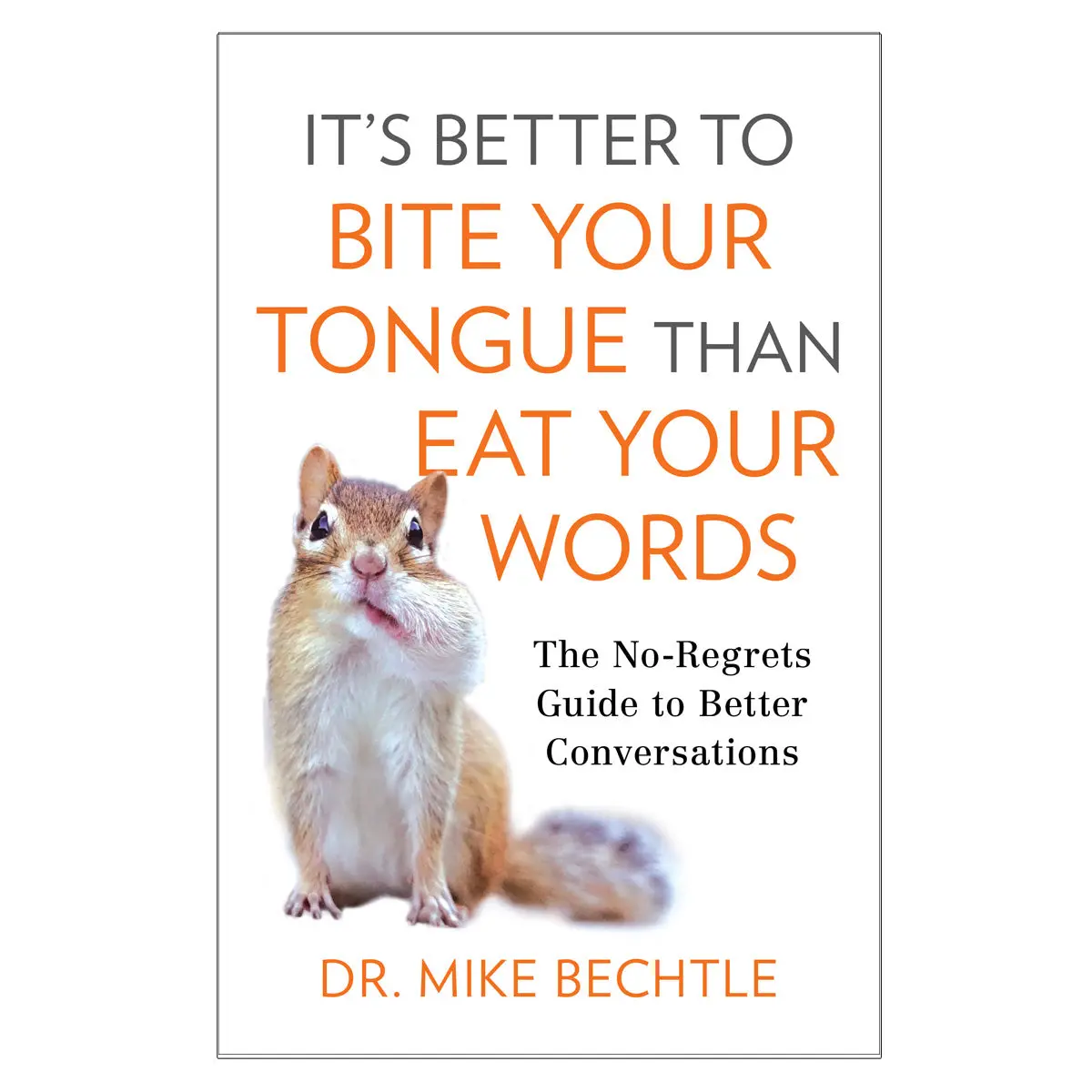It's Better To Bite Your Tongue Than Eat Your Words: The No-Regrets Guide Pb 1