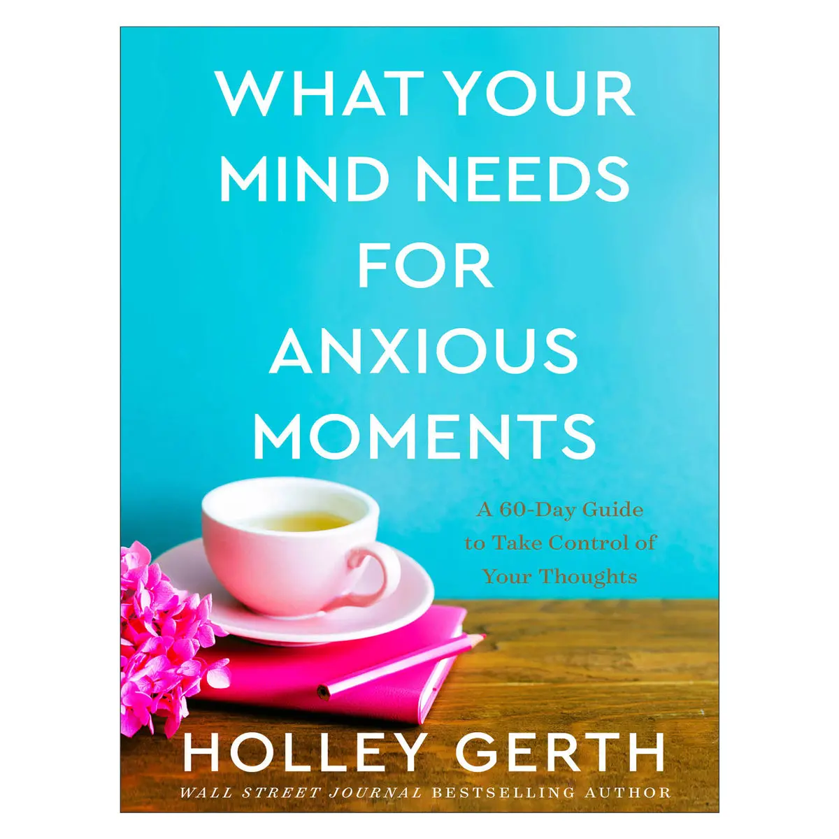 What Your Mind Needs For Anxious Moments: A 60-Day Guide (Hardcover) 1
