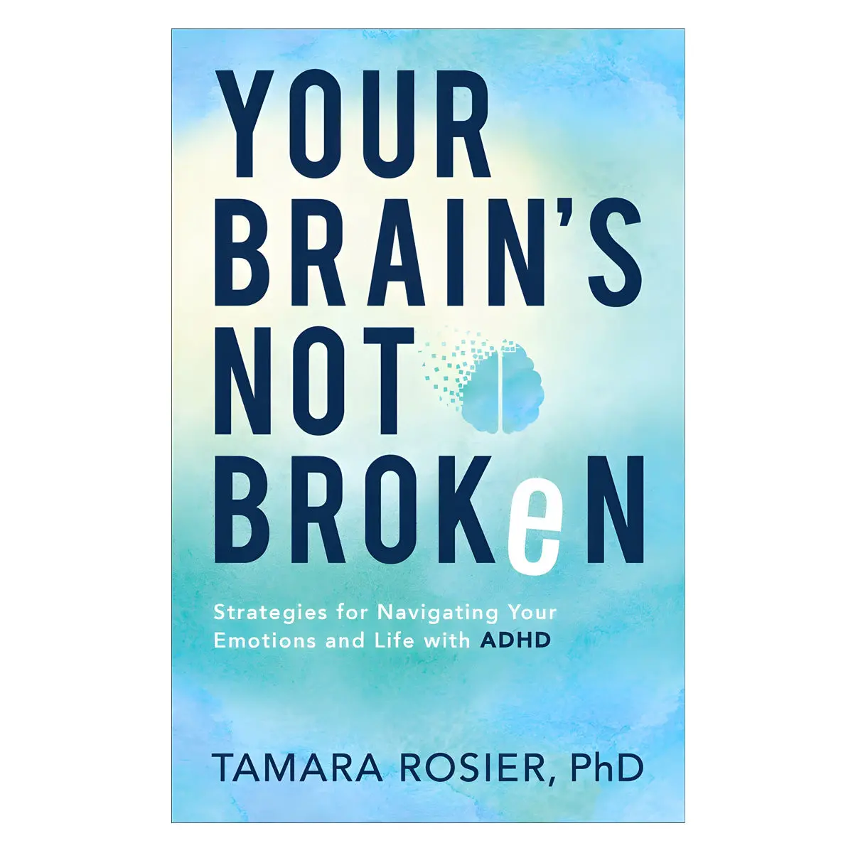Your Brain's Not Broken: Strategies For Navigating Your Emotions And Life With Adhd (Paperback) 1