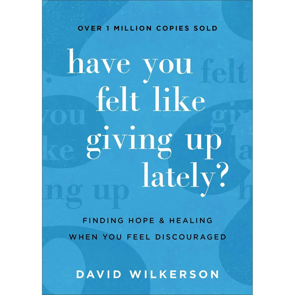 Have You Felt Like Giving Up Lately?: Finding Hope And Healing (Pb) 1