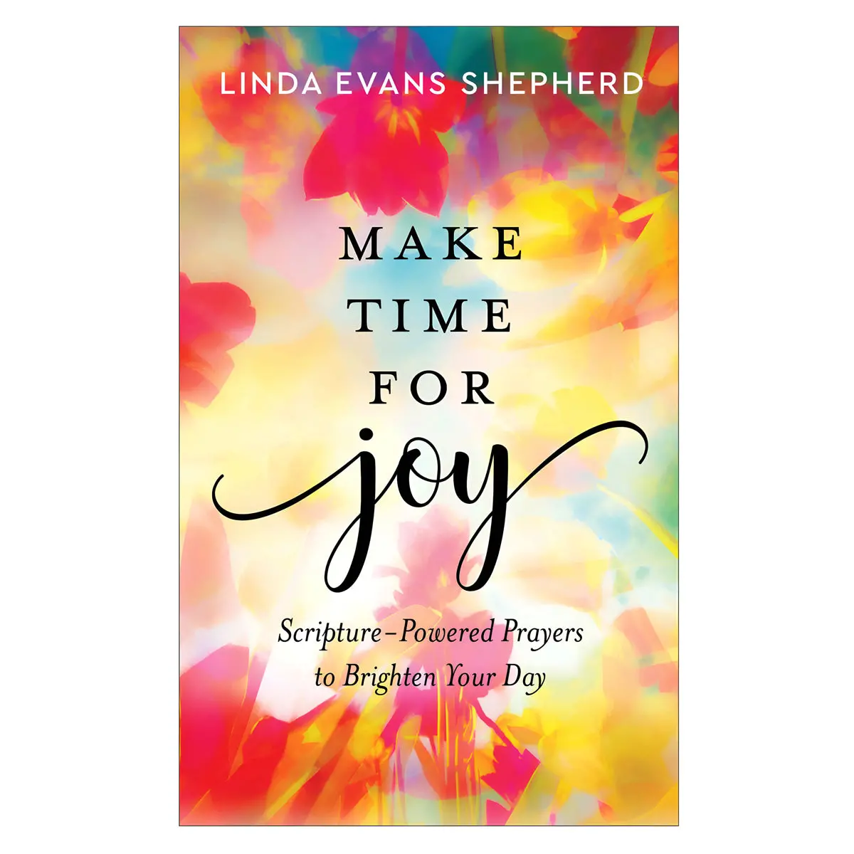 Make Time For Joy: Scripture-Powered Prayers To Brighten Your Day (Hardcover) 1