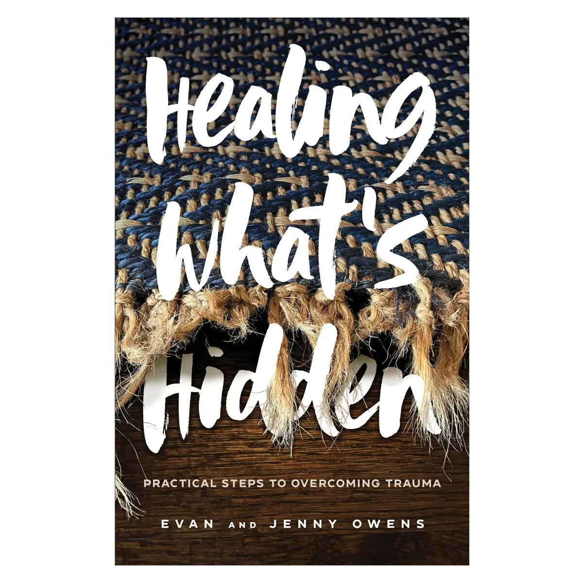 Healing What's Hidden: Practical Steps To Overcoming Trauma (Pb) 1