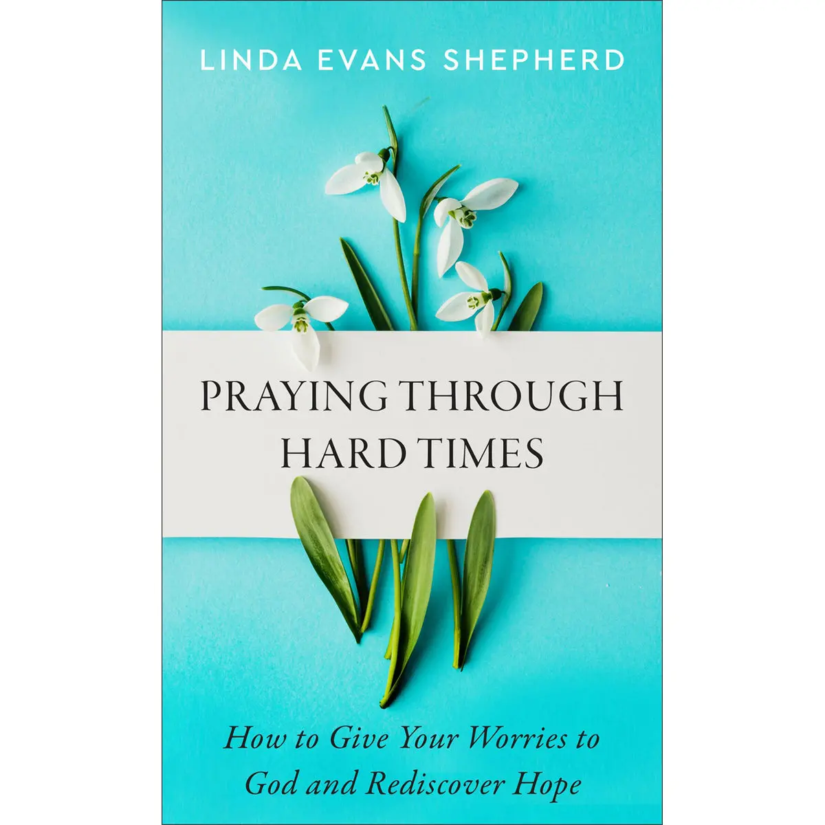 Praying Through Hard Times: How To Give Your Worries To God & Rediscover Hope Mm 1