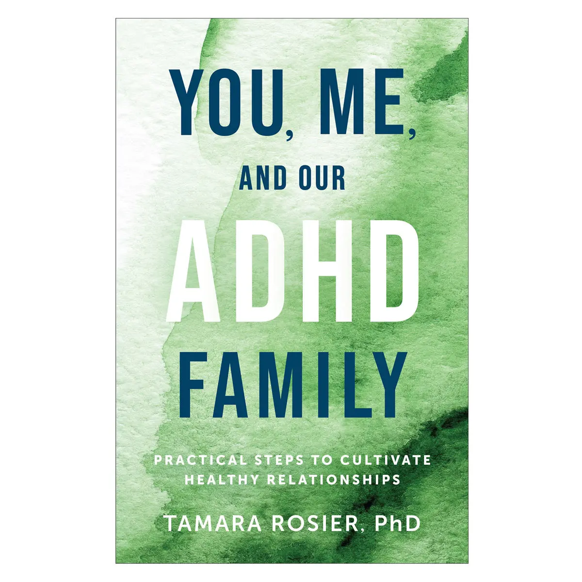 You Me And Our Adhd Family: Practical Steps To Cultivate Healthy Relationships Pb 1