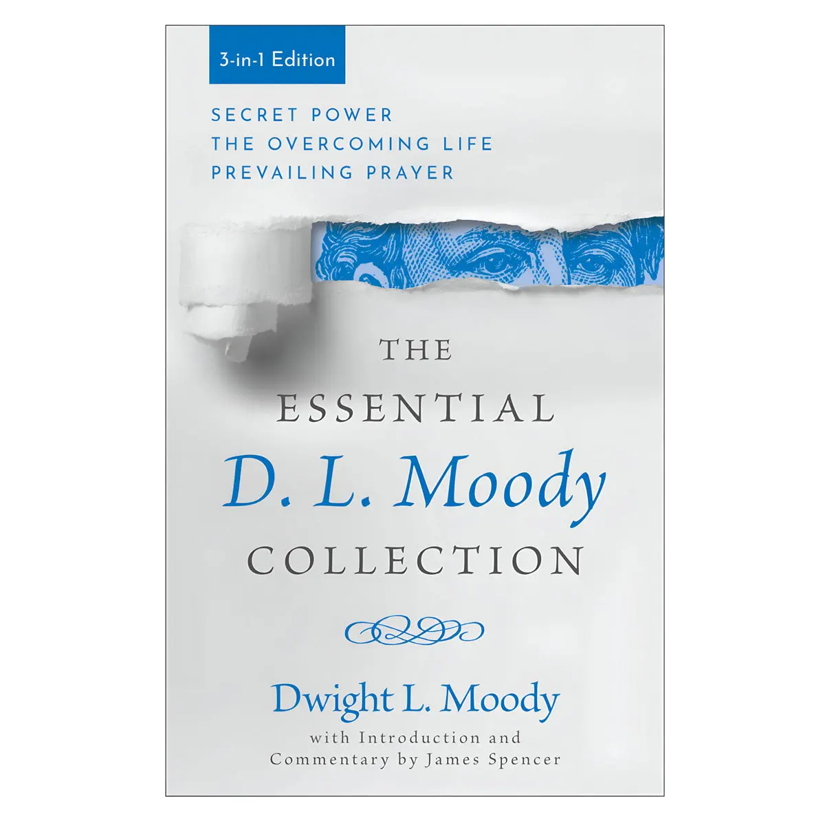 The Essential D. L. Moody Collection: Secret Power The Overcoming Life & Prevailing Prayer Pb 1