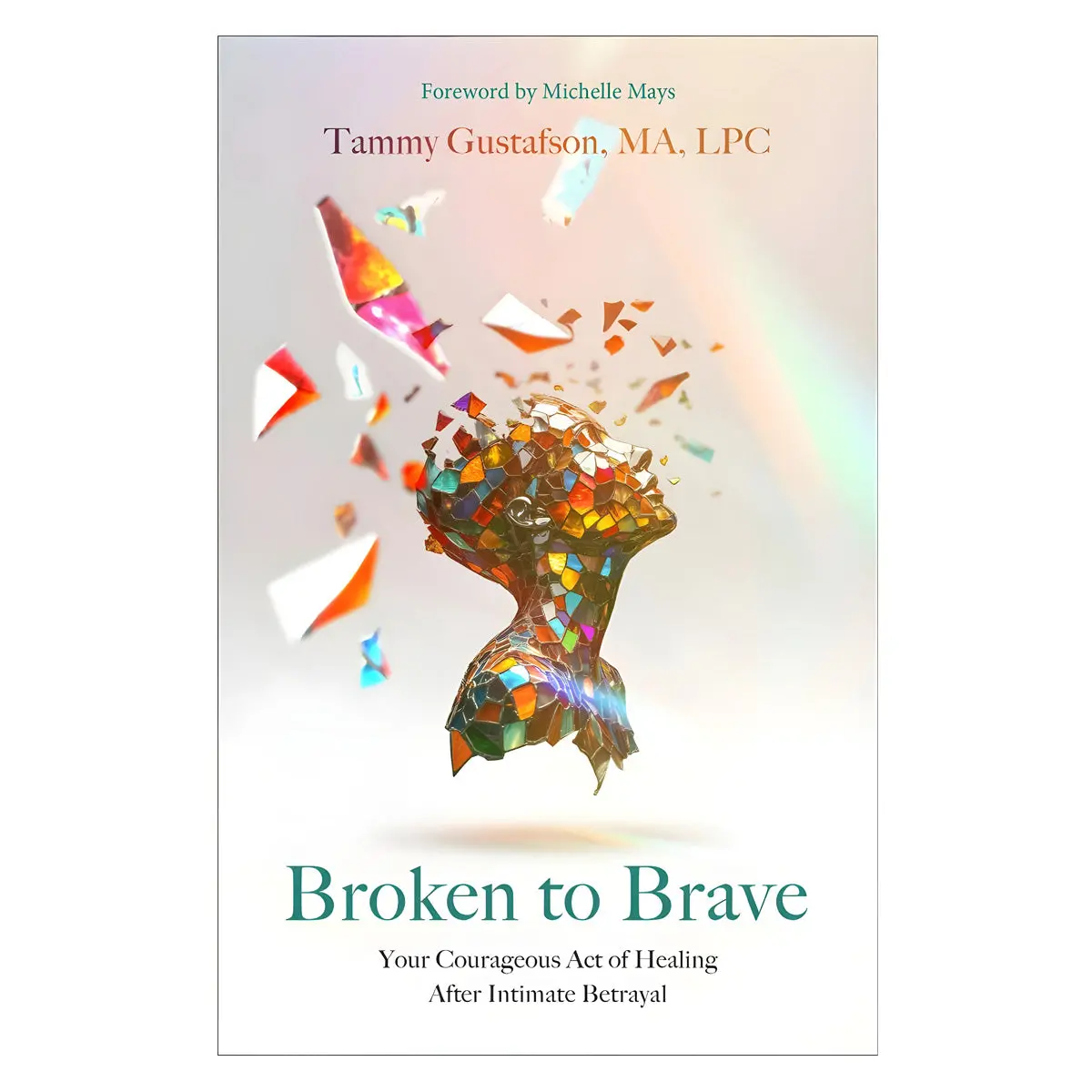 Broken To Brave: Your Courageous Act Of Healing After Intimate Betrayal (Paperback) 1