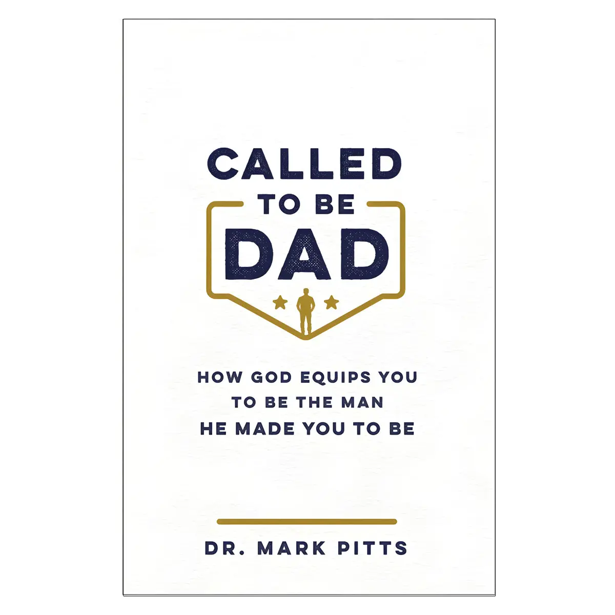 Called To Be Dad: How God Equips You To Be The Man He Made You To Be (Paperback) 1
