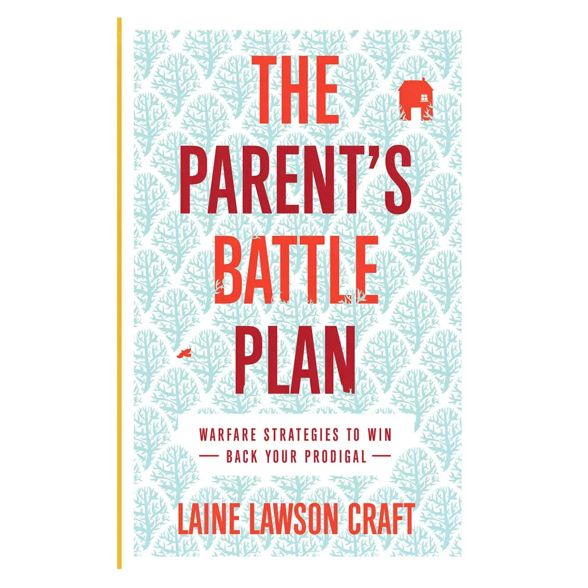 The Parent's Battle Plan: Warfare Strategies To Win Back Your Prodigal (Paperback) 1