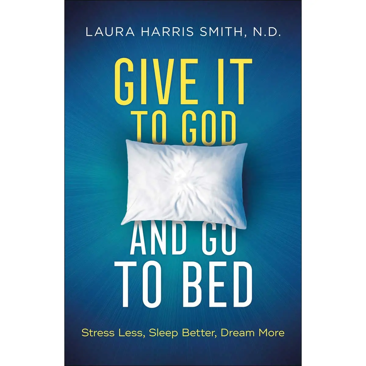 Give It To God And Go To Bed: Stress Less, Sleep, Dream (Paperback) 1