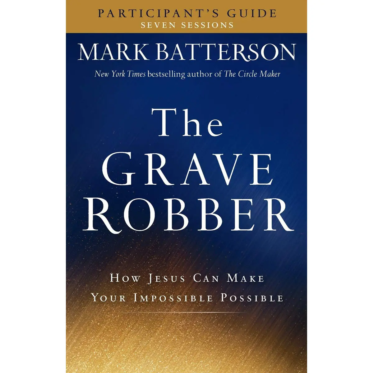 The Grave Robber: How Jesus Can Make Your Impossible Possible (Paperback Participant's Guide) 1