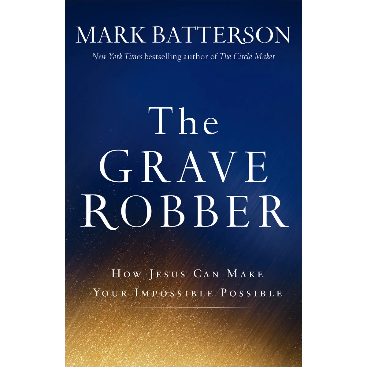 The Grave Robber: How Jesus Can Make Your Impossible Possible (Paperback) 1