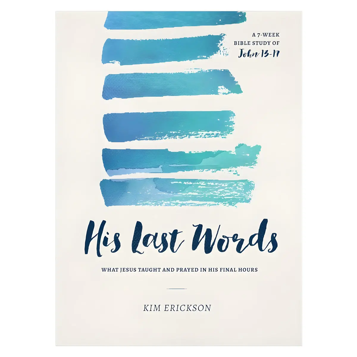 His Last Words: What Jesus Taught & Prayed In His Final Hours: John 13-17 (Paperback) 1