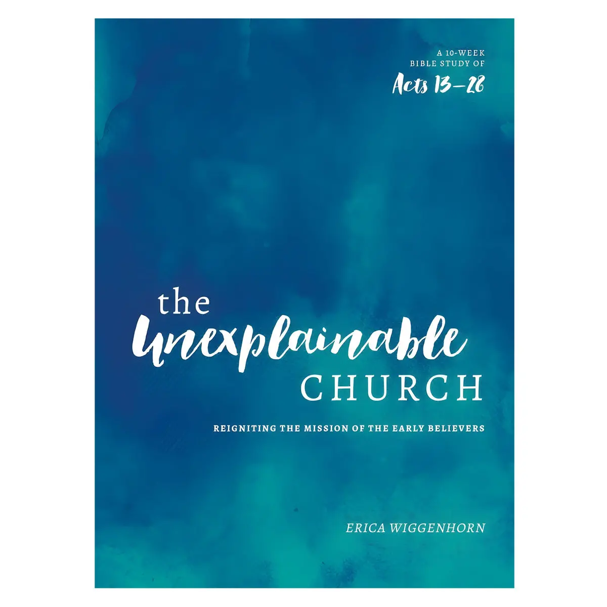 The Unexplainable Church: Reigniting The Mission Of The Early Believers: A Study Of Acts 13-28 Pb 1