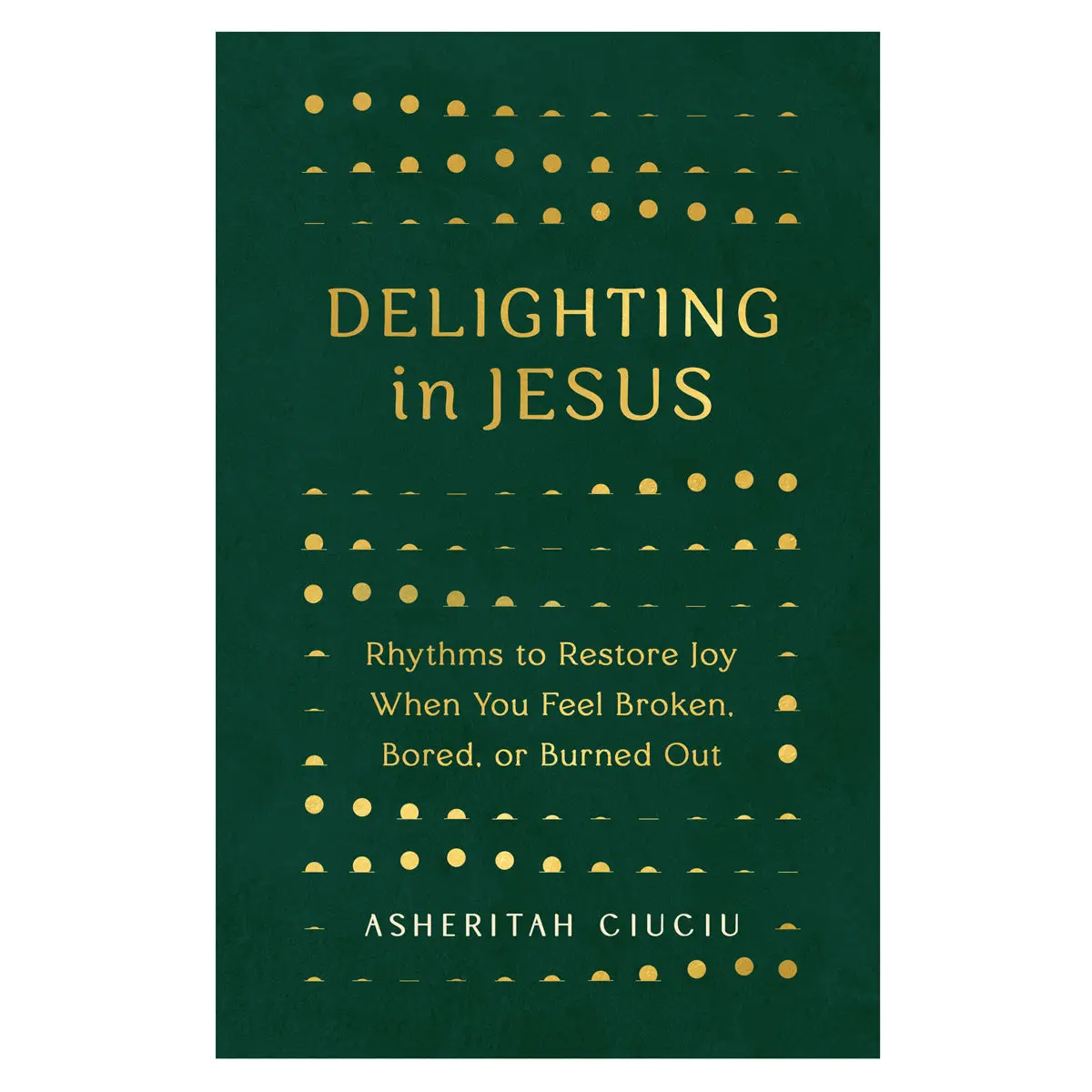 Delighting In Jesus: Rhythms To Restore Joy (Paperback) 1