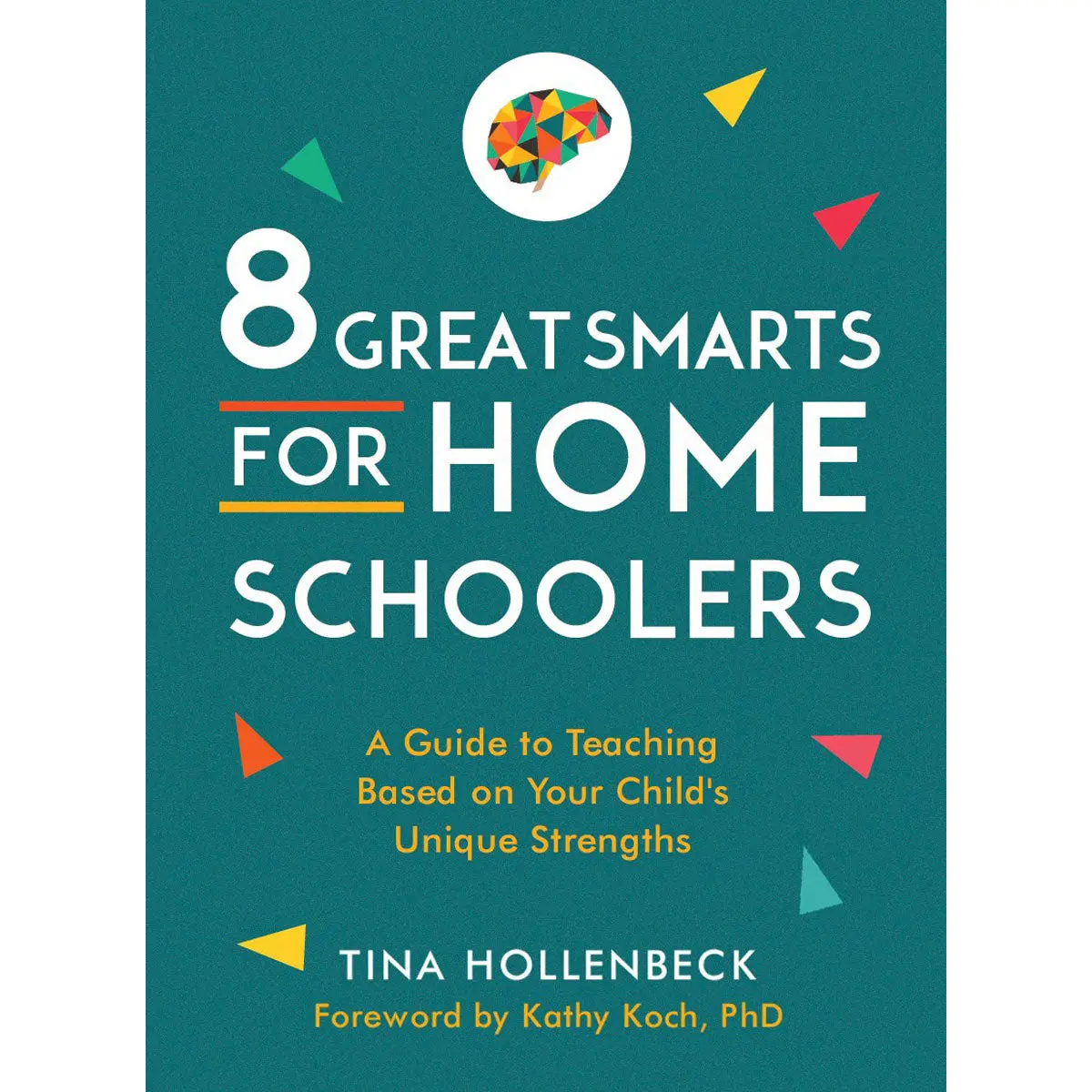 8 Great Smarts For Homeschoolers: Guide To Teaching Based On / Child's Unique Strengths (Paperback) 1