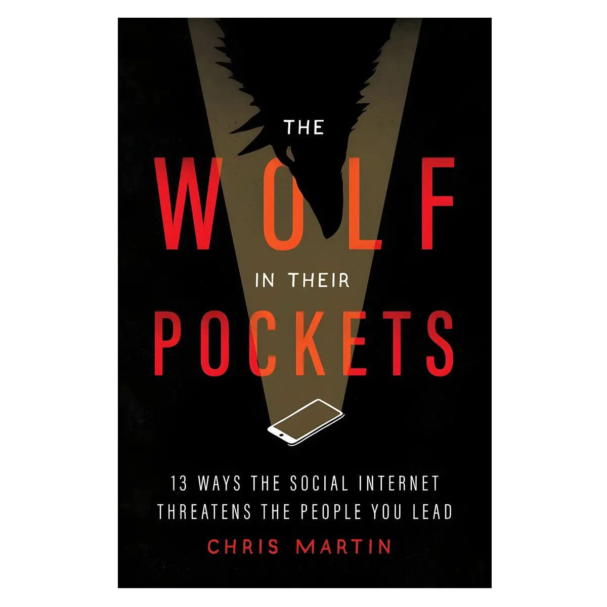 The Wolf In Their Pockets: 13 Ways Social Internet Threatens People You Lead (Paperback) 1