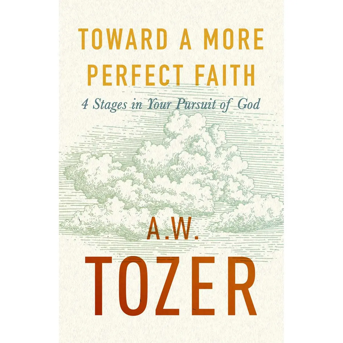Toward A More Perfect Faith: 4 Stages In Your Pursuit Of God (Paperback) 1