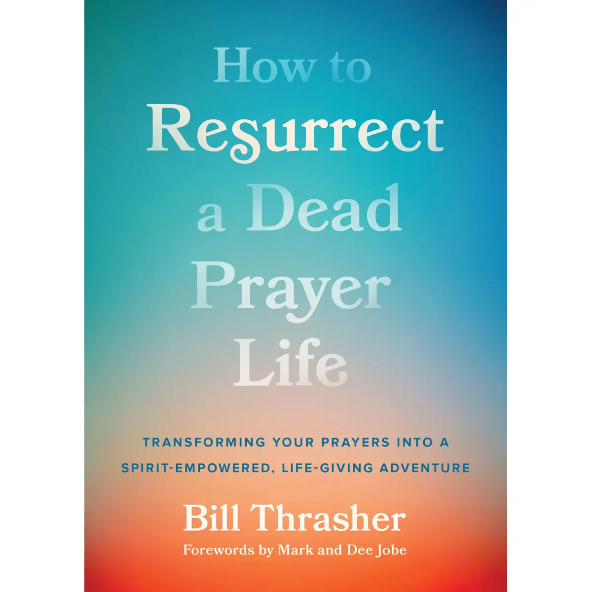 How To Resurrect A Dead Prayer Life: Transforming Your Prayers (Paperback) 1