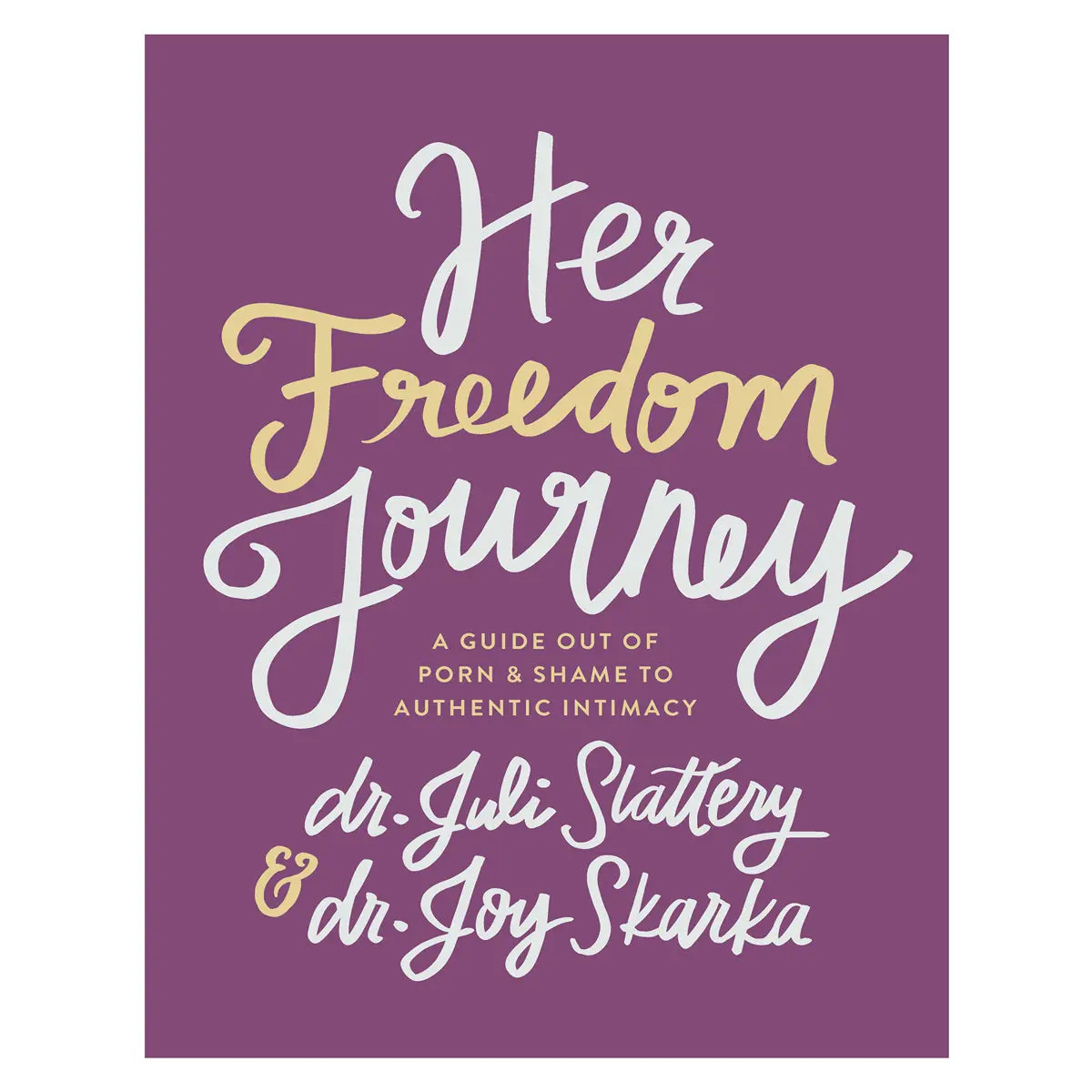 Her Freedom Journey: A Guide Out Of Porn And Shame To Authentic Intimacy Pb 1