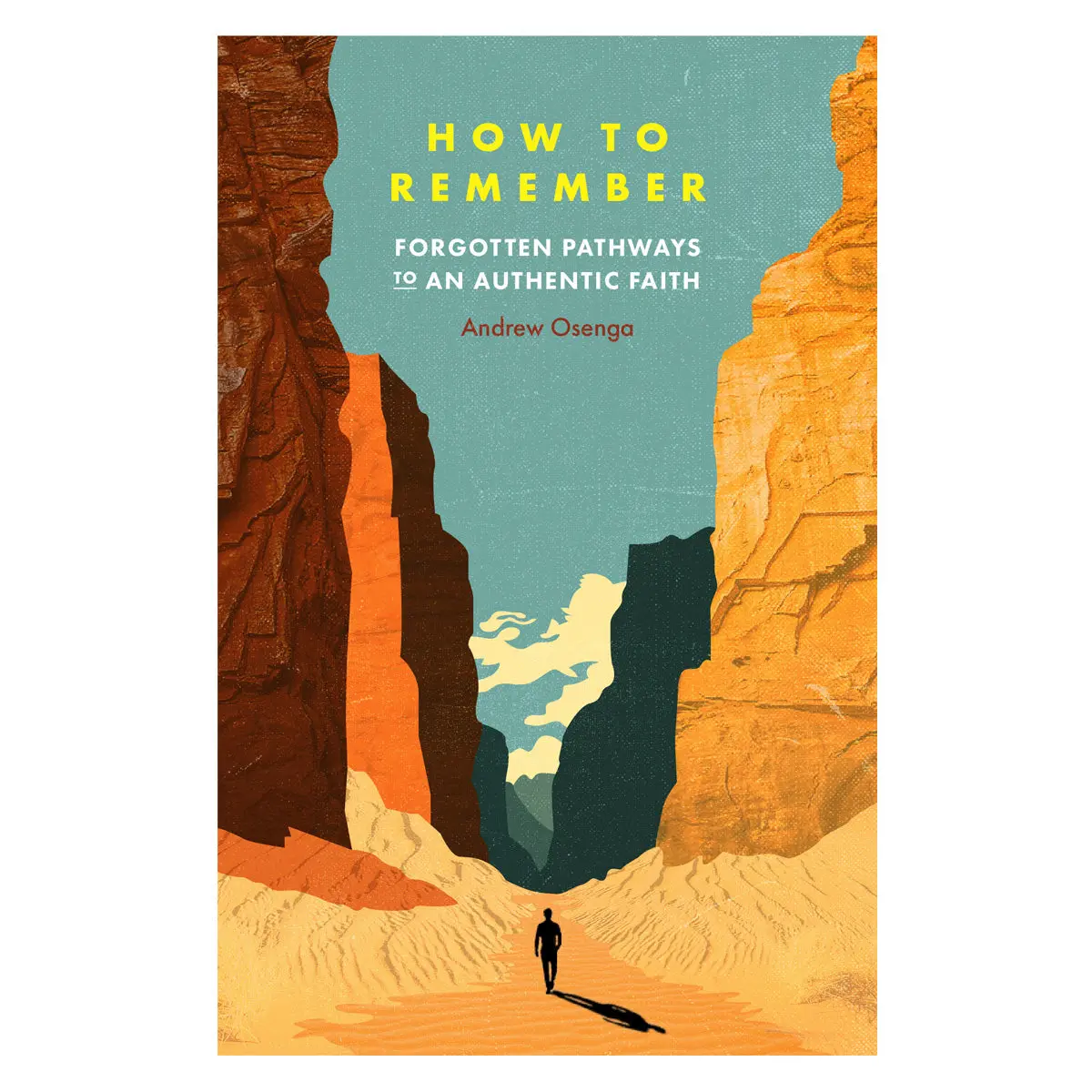 How To Remember: Forgotten Pathways To An Authentic Faith (Paperback) 1