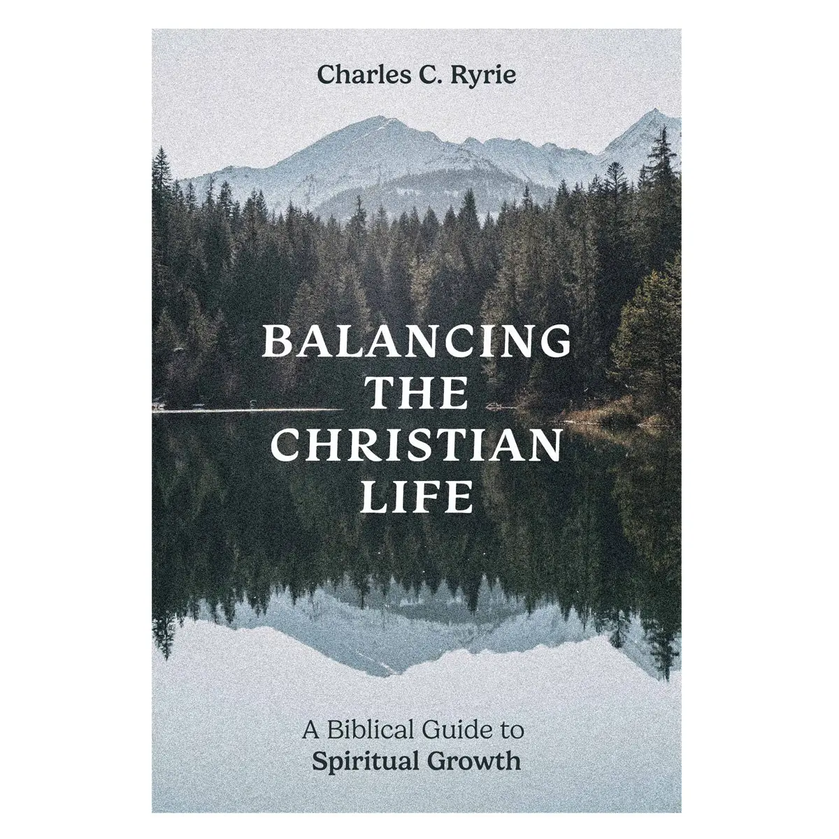Balancing The Christian Life: A Biblical Guide To Spiritual Growth (Paperback) 1