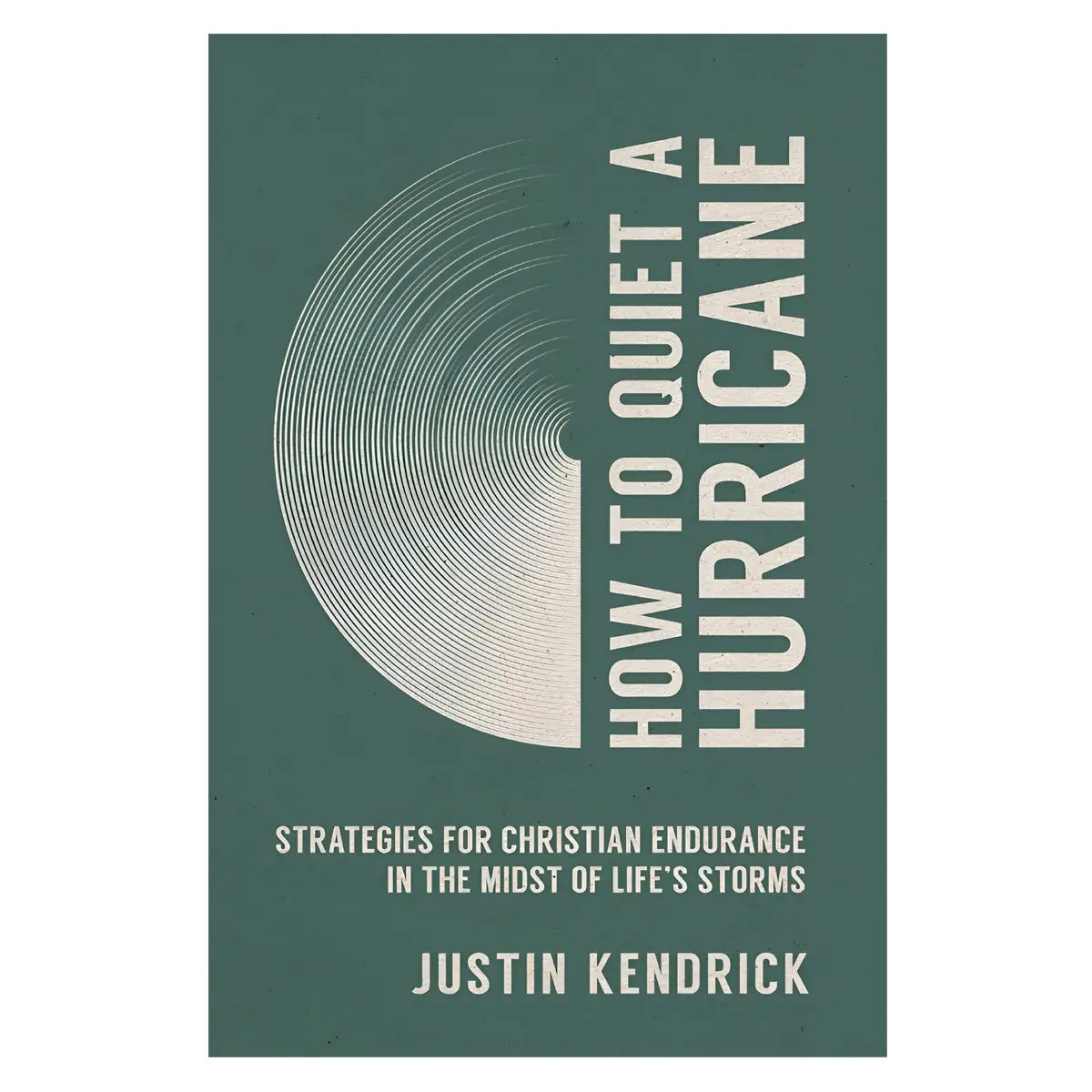 How To Quiet A Hurricane: Strategies For Christian Endurance (Paperback) 1