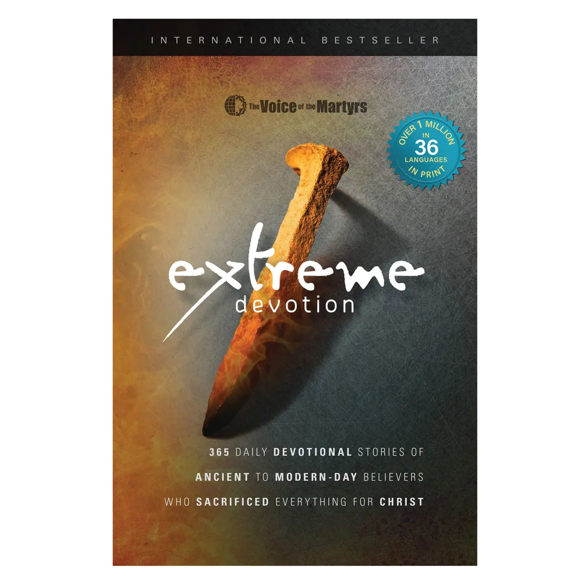 Extreme Devotion: 365 Daily Devotional Stories Of Ancient To Modern-Day Believers Pb 1