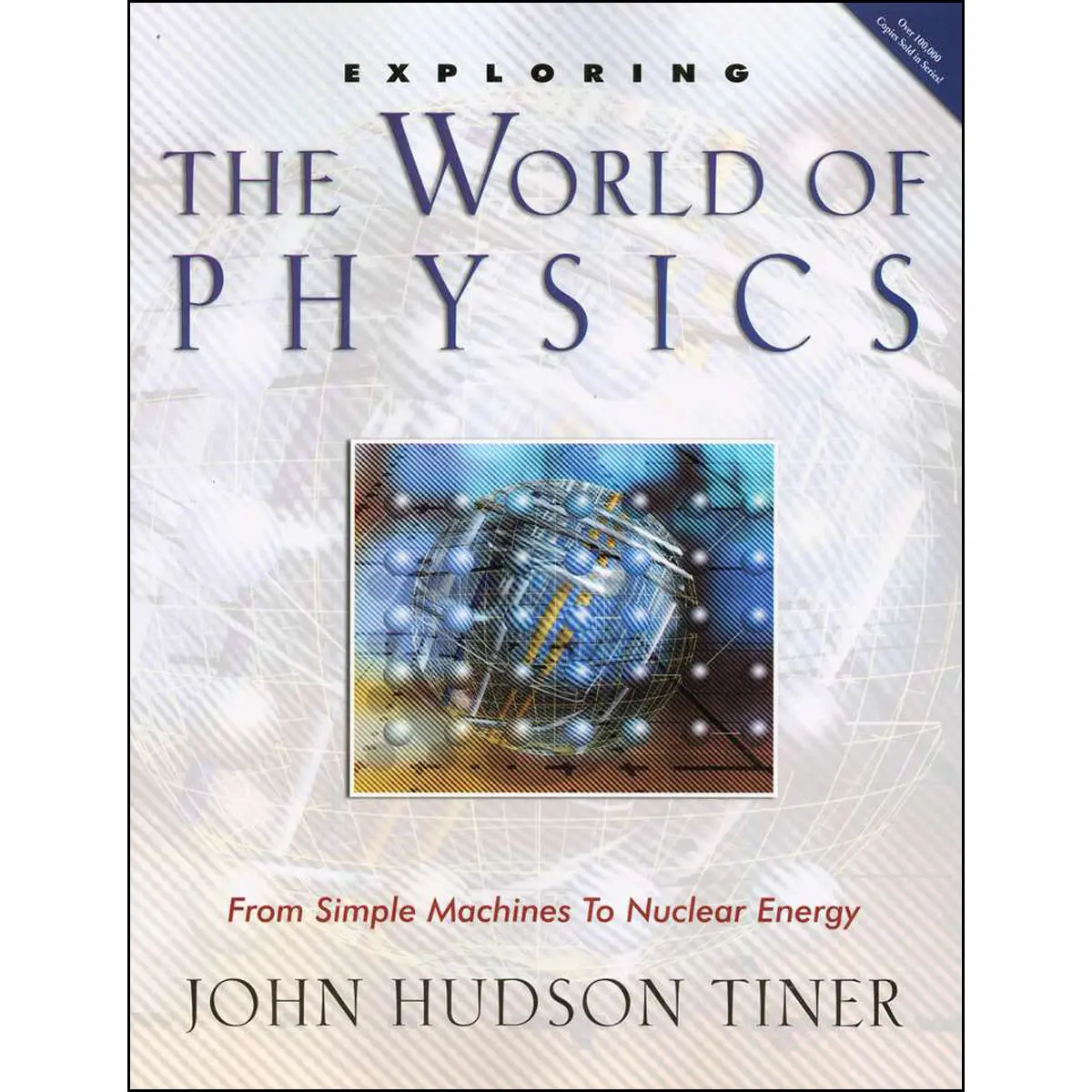 Exploring The World Of Physics: From Simple Machines To Nuclear Energy (Paperback) 1