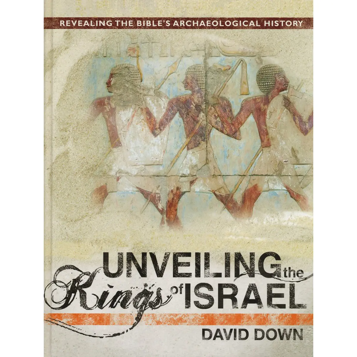 Unveiling The Kings Of Israel: Revealing The Bible's Archaeological History (Hardcover) 1
