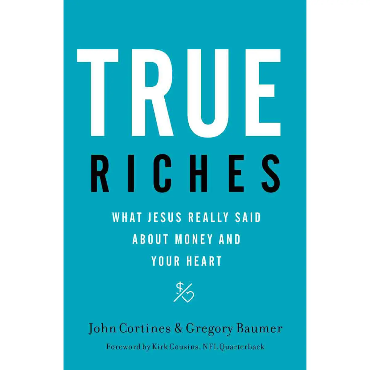 True Riches: What Jesus Really Said About Money And Your Heart (Hardcover) 1