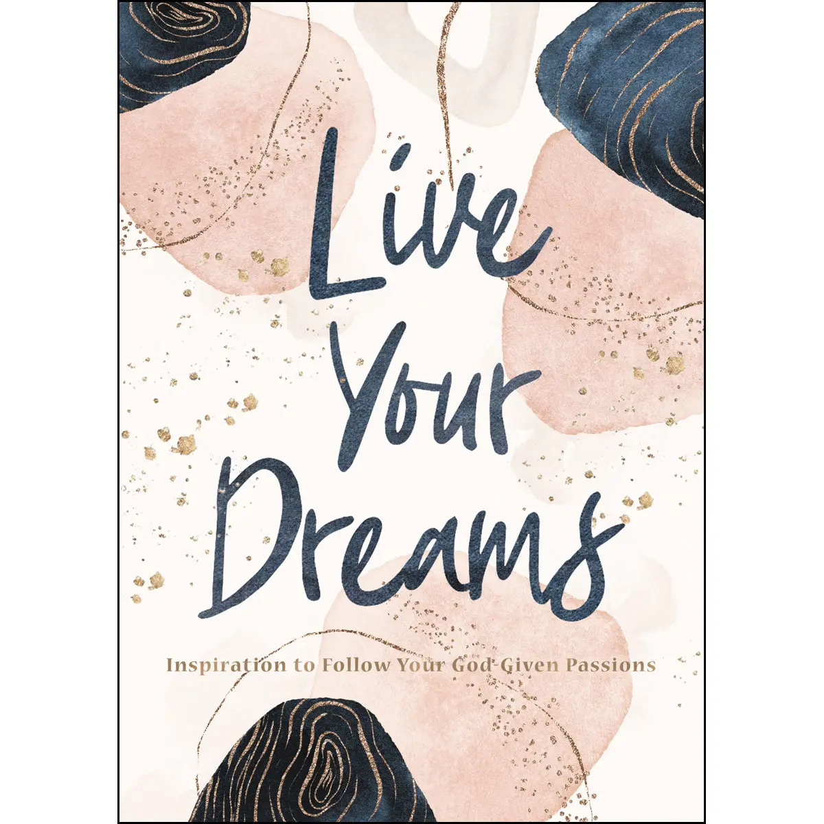 Live Your Dreams: Inspiration To Follow Your God-Given Passions (Hardcover) 1