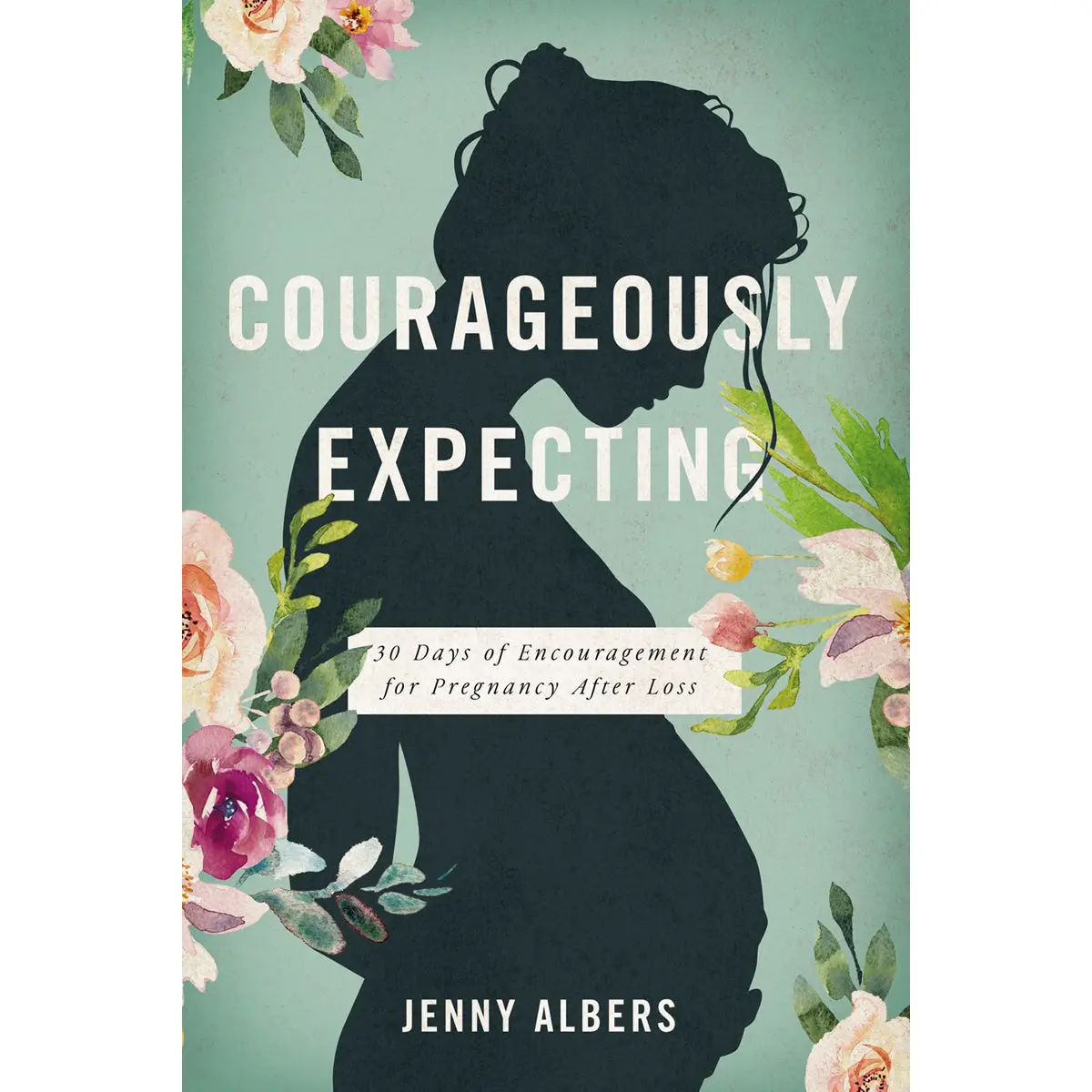 Courageously Expecting: 30 Days Of Encouragement For Pregnancy After Loss (Paperback) 1