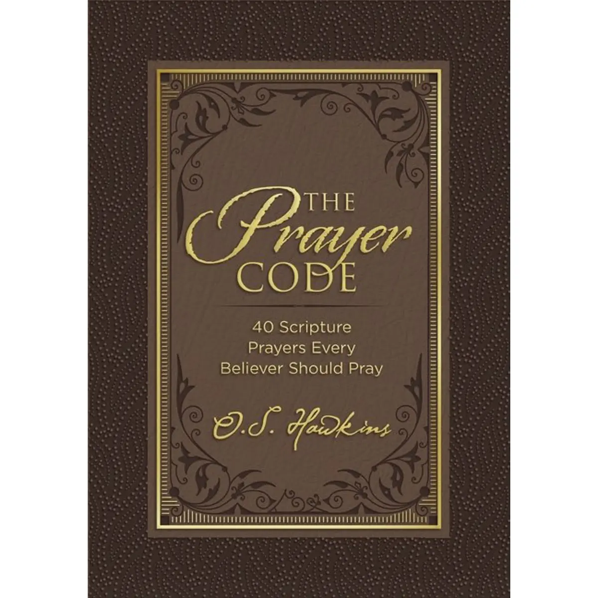 The Prayer Code: 40 Scripture Prayers Every Believer Should Pray (Hardcover) 1