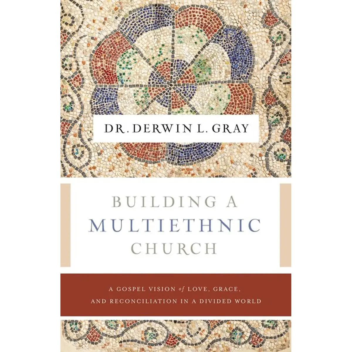 Building A Multiethnic Church: A Gospel Vision Of Grace, Love, And Reconciliation (Paperback) 1