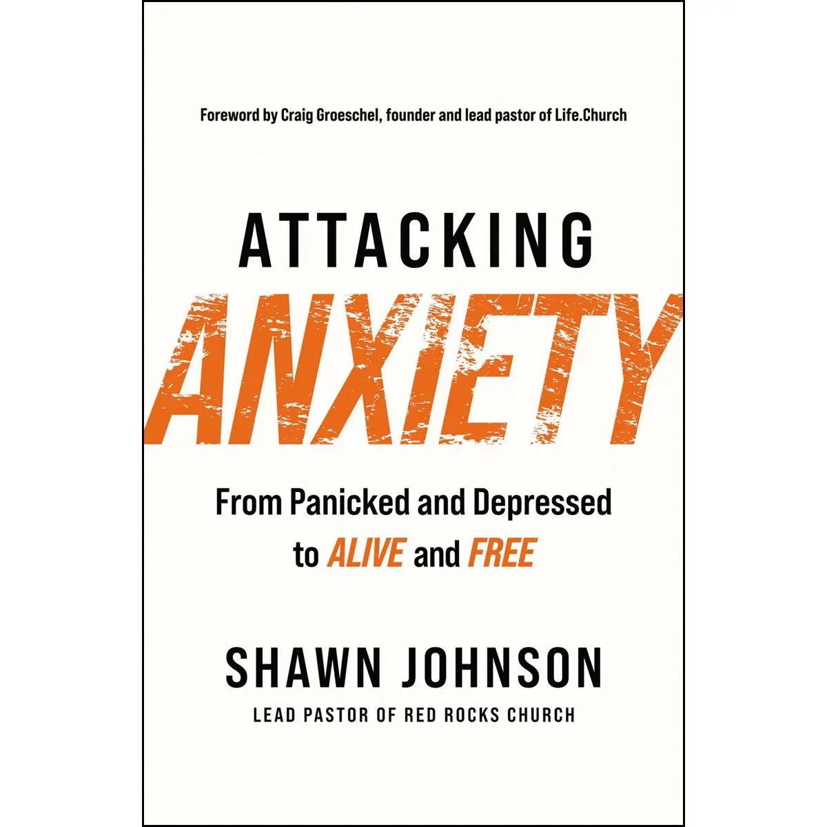 Attacking Anxiety: From Panicked And Depressed To Alive And Free (Paperback) 1