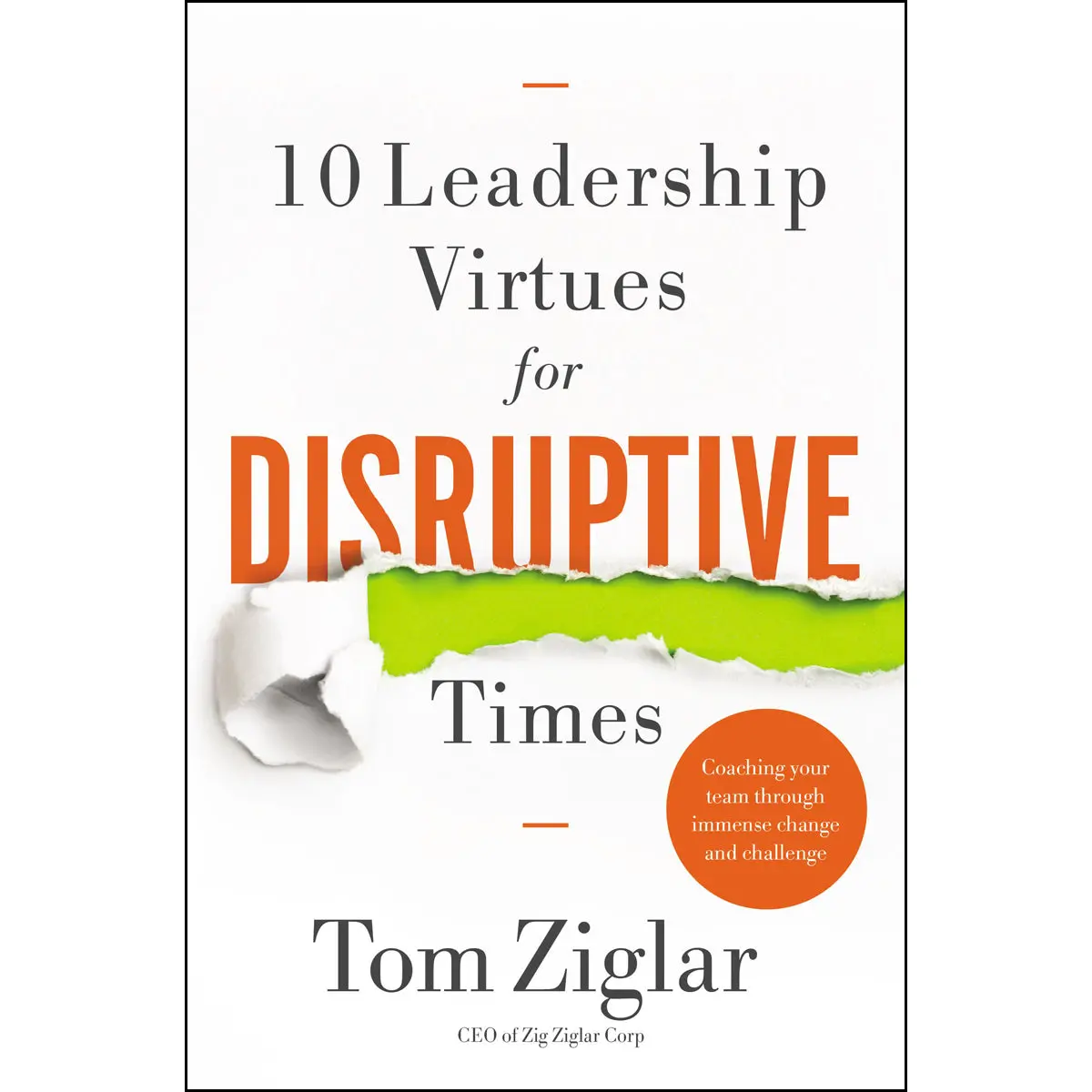 10 Leadership Virtues For Disruptive Times: Coaching Your Team Through Immense Change (Paperback) 1
