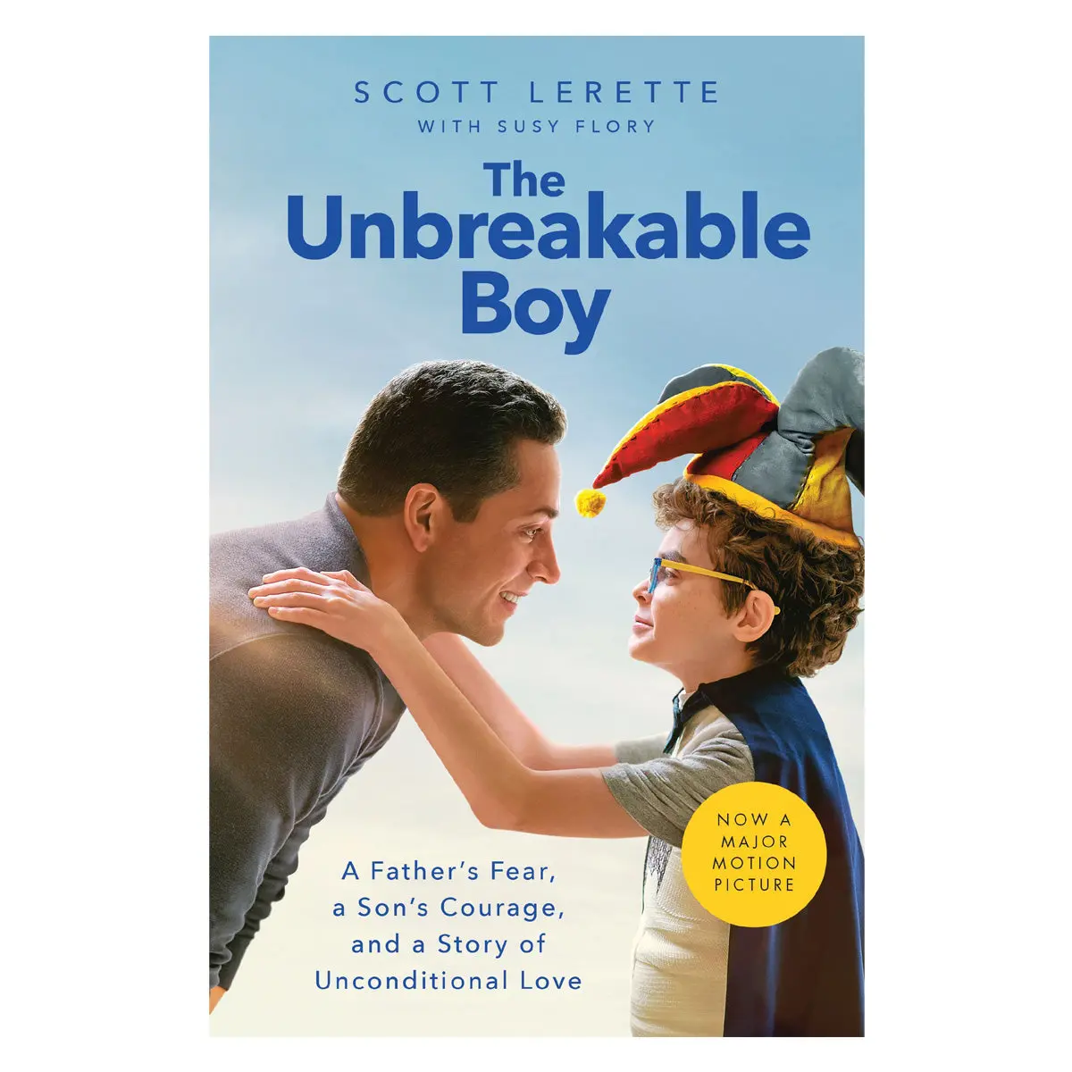 The Unbreakable Boy: A Father's Fear, A Son's Courage & A Story Of Unconditional Love Pb 1