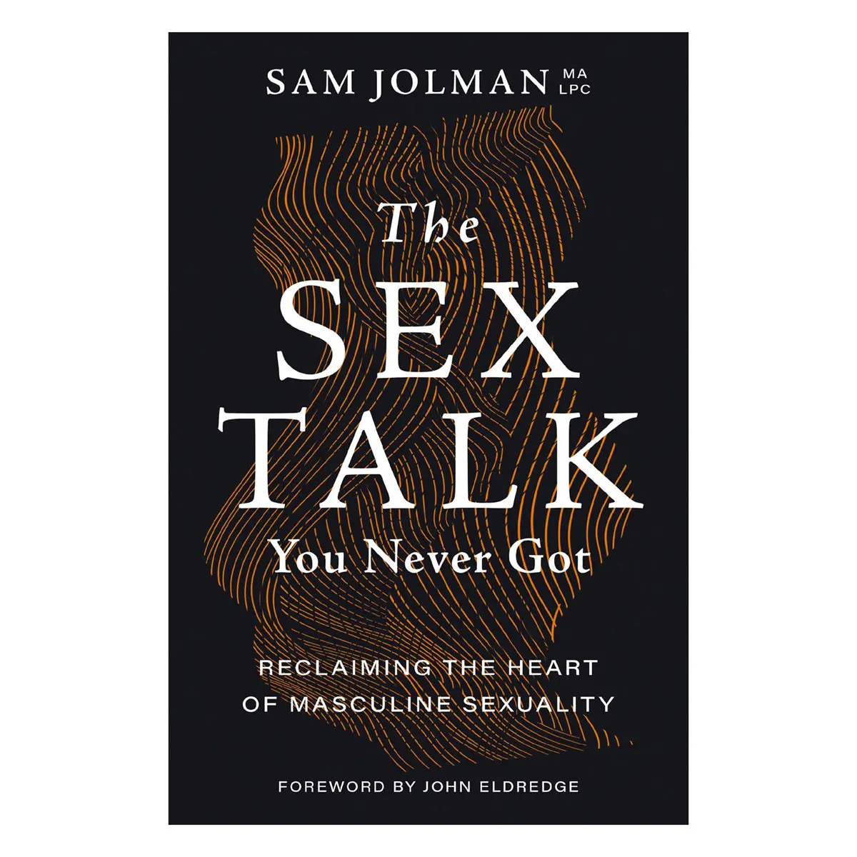 The Sex Talk You Never Got: Reclaiming The Heart Of Masculine Sexuality (Paperback) 1