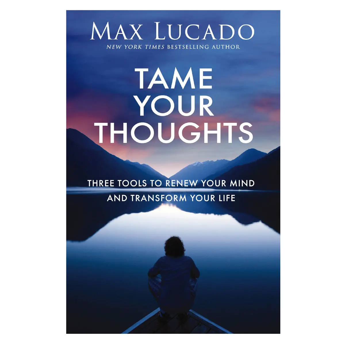 Tame Your Thoughts: Three Tools To Renew Your Mind And Transform Your Life Pb 1