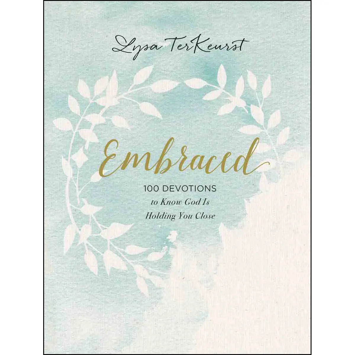 Embraced: 100 Devotions To Know God Is Holding You Close (Hardcover) 1