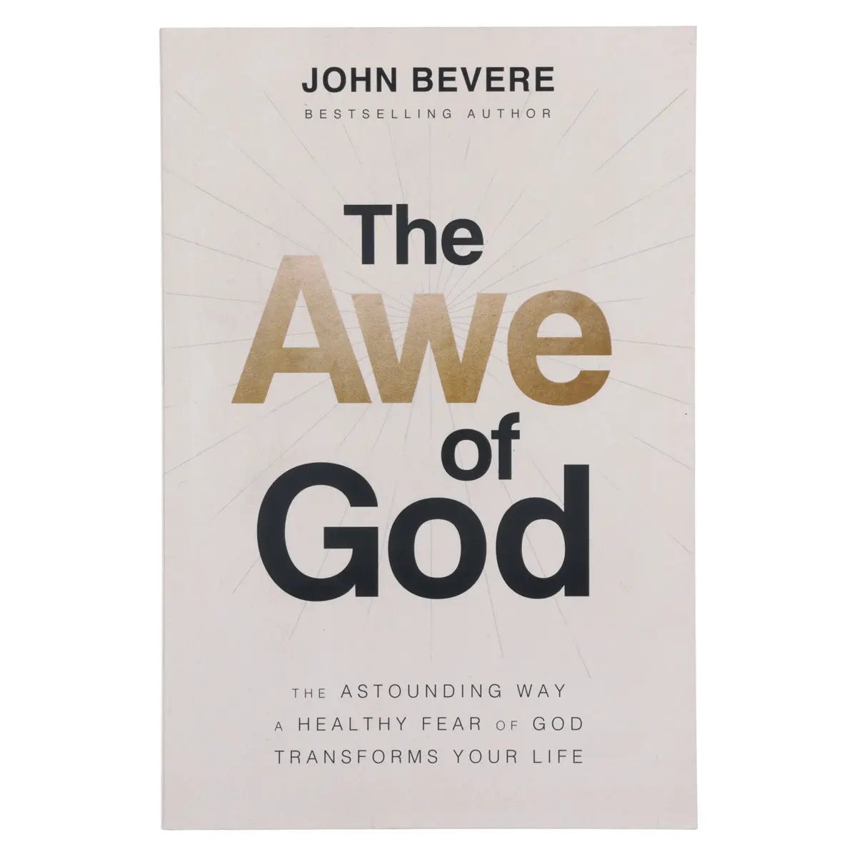 The Awe Of God: The Astounding Way A Healthy Fear Of God Transforms Your Life (Paperback) 1