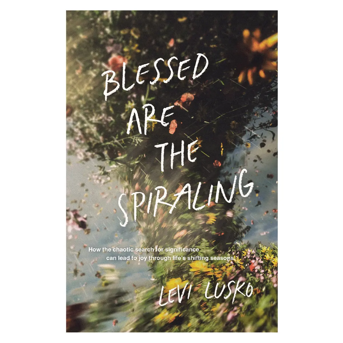 Blessed Are The Spiraling: How The Chaotic Search For Significance Can Lead To Joy Pb 1