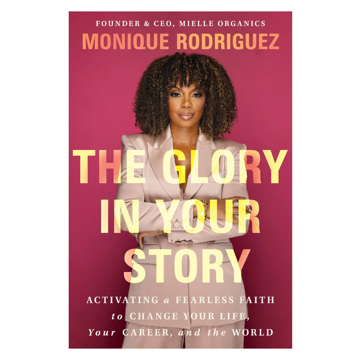 The Glory In Your Story: Activating A Fearless Faith To Change Your Life, Your Career Pb 1
