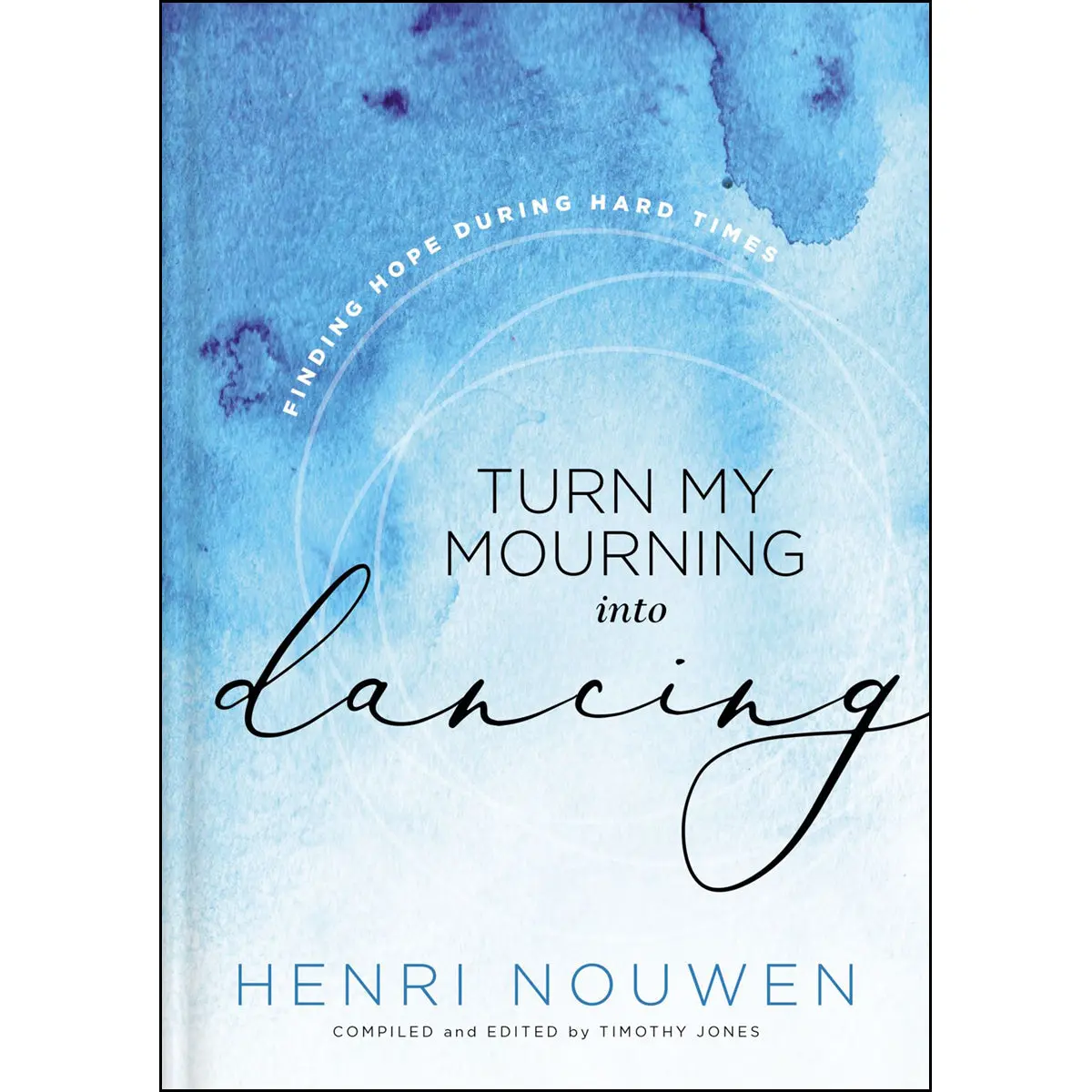 Turn My Mourning Into Dancing: Finding Hope In Hard Times (Hardcover) 1
