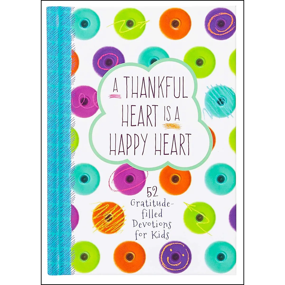 A Thankful Heart Is A Happy Heart: 52 Gratitude-Filled Devotions For Kids (Hardcover) 1
