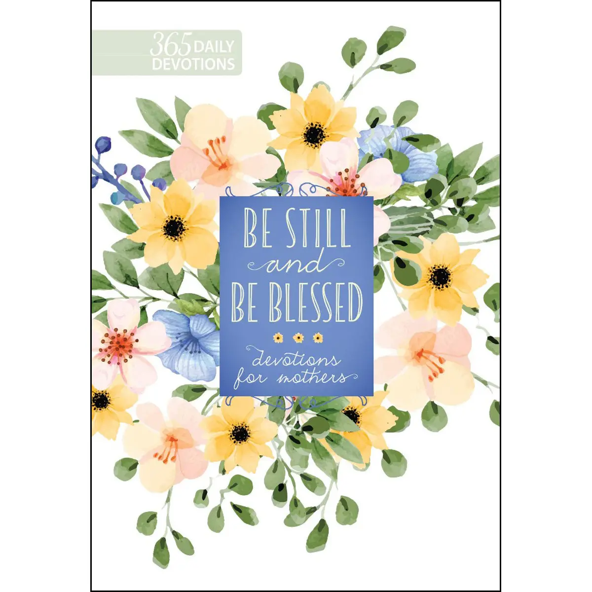 Be Still And Be Blessed: 365 Daily Devotions For Mothers (Hardcover) 1